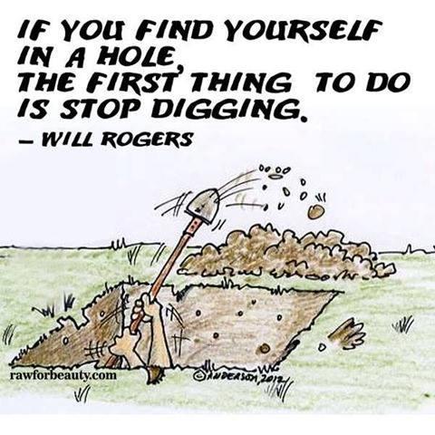 if-you-find-yourself-in-a-hole-the-first-thing-to-do-is-stop-digging-quote-1